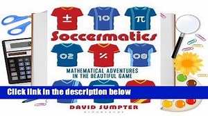 Full version  Soccermatics: Mathematical Adventures in the Beautiful Game Complete