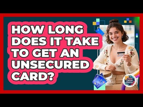 How Long Does It Take To Get An Unsecured Card?