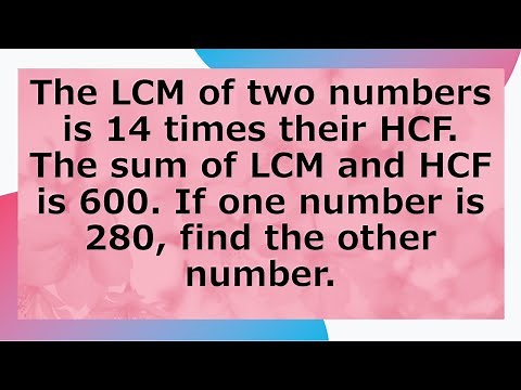 The LCM of two numbers is 14 times their HCF. If LCM+HCF=600. If one no. is 280, find the other no.