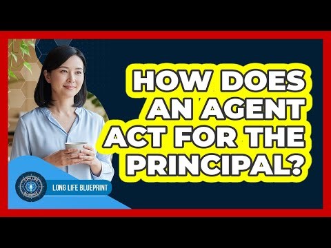 How Does an Agent Act for the Principal?
