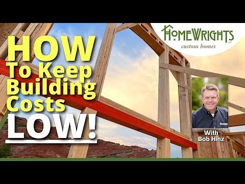 HOW TO KEEP BUILDING COSTS LOW! (Save $100,000 or MORE)
