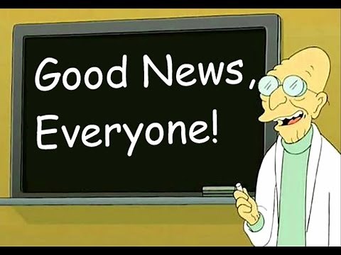 Good News Everyone!