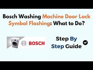Bosch Washing Machine Door Lock Symbol Flashing: What to Do?