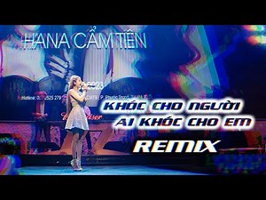 KHÓC CHO NGƯỜI AI KHÓC CHO EM || HANA CẨM TIÊN x CIRAY REMIX || OFFICIAL MUSIC VIDEO ON STAGE