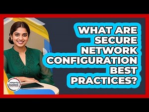 What Are Secure Network Configuration Best Practices?