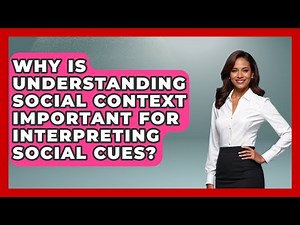 Why Is Understanding Social Context Important For Interpreting Social Cues? - Answers About Autism