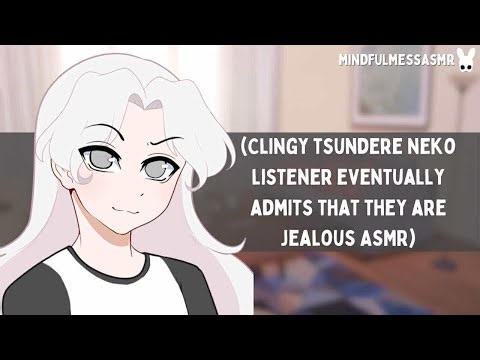 Admit It (Clingy Jealous Tsundere Neko Listener ASMR)