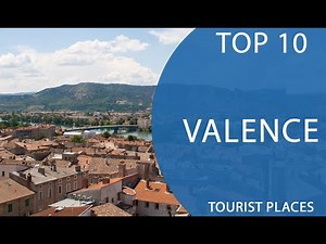 Top 10 Best Tourist Places to Visit in Valence | France - English