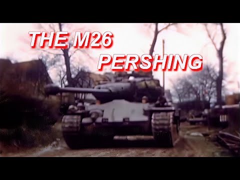 THE M26 PERSHING HISTORY AND DEVELOPMENT [ WWII DOCUMENTARY ]