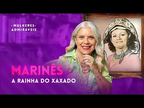 Do you know the story of MARINÊS, THE QUEEN OF XAXADO? | ADMIRABLE WOMEN