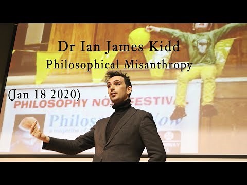 Dr Ian James Kidd: Philosophical Misanthropy | Philosophy Now Festival 2020