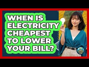 When Is Electricity Cheapest To Lower Your Bill? - Your Utilities Hub