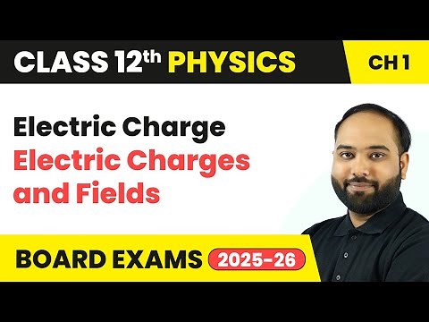Electric Charge - Electric Charges and Fields | Class 12 Physics Chapter 1 | CBSE 2025-26