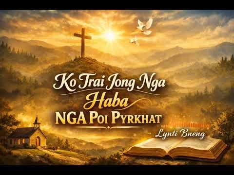 KO TRAI JONG NGA HABA NGA POI PYRKHAT | Lynti Bneng-499 | Khasi Gospel Song 2026🎶
