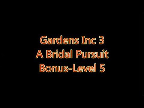 Gardens Inc 3 - A Bridal Pursuit Bonus-Level 5