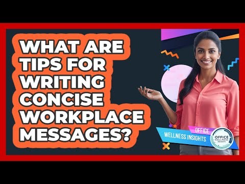 What Are Tips For Writing Concise Workplace Messages?