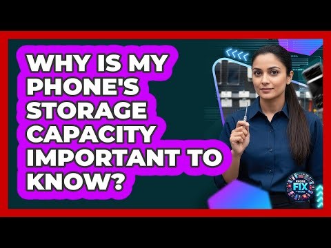 Why Is My Phone's Storage Capacity Important To Know?