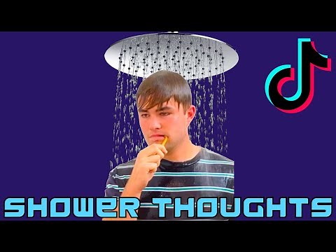 Deep Shower Thoughts TikTok Compilation | Funny Random Existential Thoughts