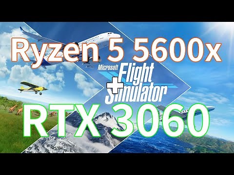 Microsoft flight simulator - Ryzen 5 5600X + RTX 3060 12GB