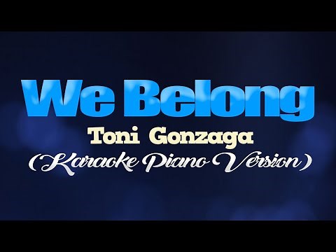 WE BELONG - Toni Gonzaga (KARAOKE PIANO VERSION)