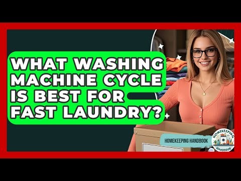 What Washing Machine Cycle Is Best For Fast Laundry? - Homekeeping Handbook