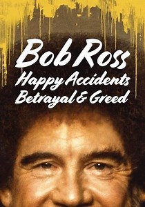 Bob Ross: Happy Accidents, Betrayal & Greed streaming