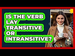 Is The Verb Lay Transitive Or Intransitive?