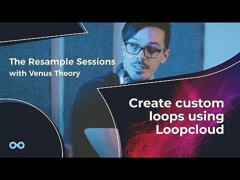 Create Custom Loops Using Loopcloud - The Resample Sessions with Venus Theory