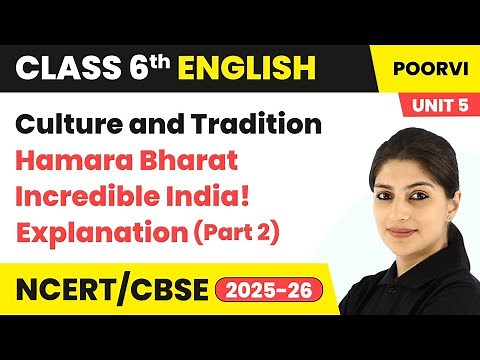 Hamara Bharat Incredible India! - Explanation (Part 2) | Class 6 English (Poorvi) Unit 5 | CBSE 2025
