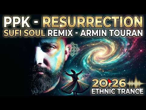 PPK Resurrection Sufi Soul Remix Armin Touran Ethnic Trance 2026 🕌🎹