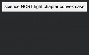 science NCRT  light chapter convex case... | Filo