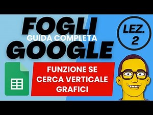 Guida Completa a Fogli Google - Lezione 2