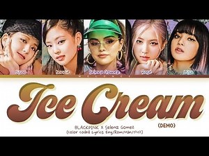 [OUTRO DEMO] BLACKPINK X Selena Gomez Ice Cream Lyrics (블랙핑크 셀레나 고메즈 아이스크림 가사) [Color Coded Eng/가사]