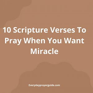 10 Scripture Verses To Pray When You Want A Miracle -