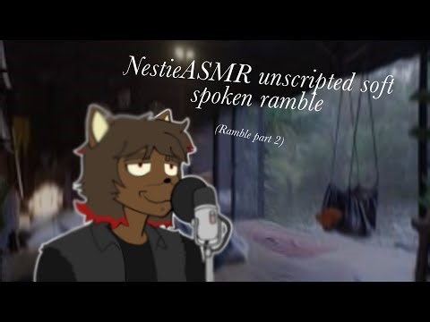 Soft spoken ramble pt 2!