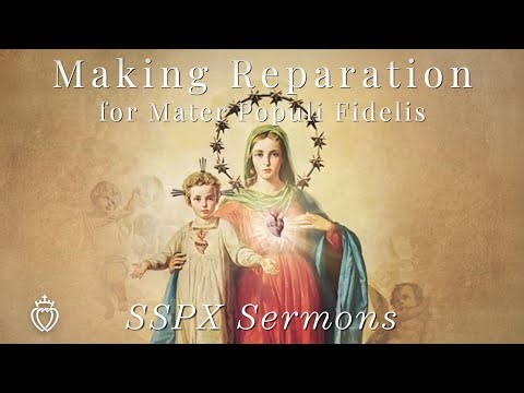 Making Reparation for Mater Populi Fidelis - SSPX Sermons