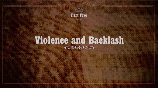 Part Five: Violence and Backlash
