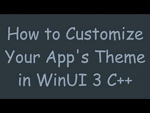 How to Customize Your App's Theme in WinUI 3 C++