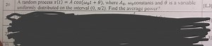 20. A random process x(t)=Acos(ω0​t θ), where A0​,ω0​ constants... | Filo