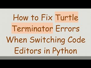 How to Fix Turtle Terminator Errors When Switching Code Editors in Python