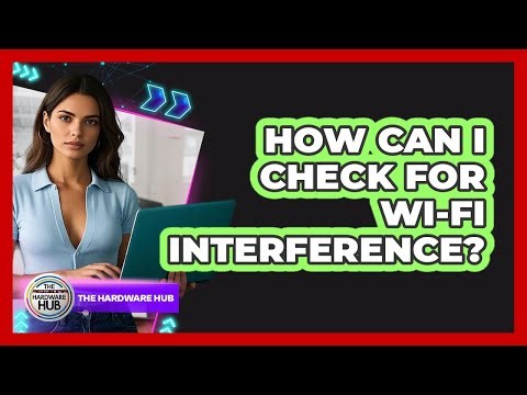How Can I Check For Wi-Fi Interference?