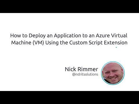 How To Deploy An Application To An Azure Virtual Machine (VM) Using The Custom Script Extension