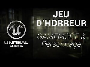 Unreal Engine 4 [Horror Game] - Création du Gamemode et du Personnage