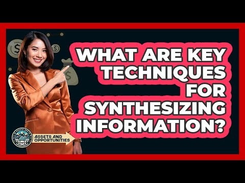 What Are Key Techniques For Synthesizing Information?