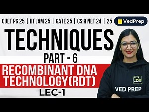 Techniques | Recombinant DNA Technology | CUET PG|IIT JAM|GATE|NET |Part-6| VedPrep Biology Academy