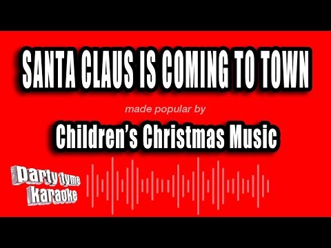 Children's Christmas Music - Santa Claus Is Coming To Town (Karaoke Version)