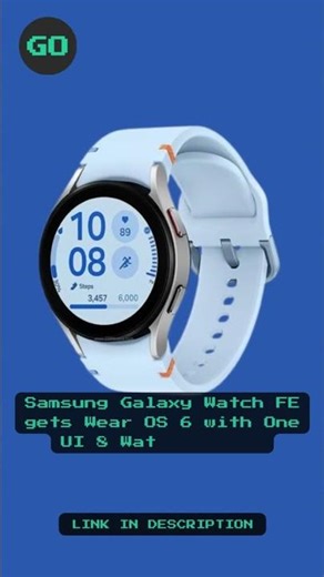 Samsung Galaxy Watch FE gets Wear OS 6 with One UI 8 Watch update