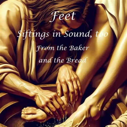 Feet Siftings in Sound, too from the Baker and the Bread