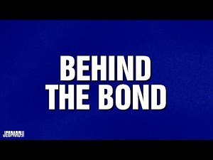 Behind the Bond | Categories | JEOPARDY!