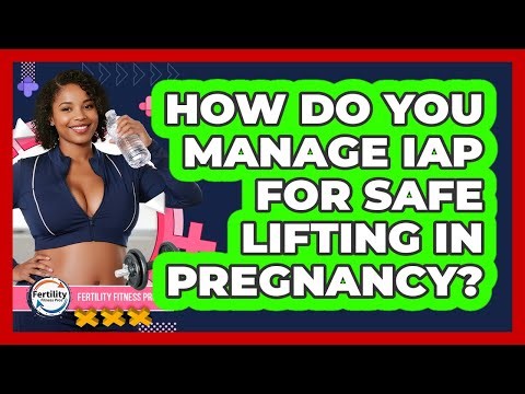 How Do You Manage IAP For Safe Lifting In Pregnancy? - Fertility Fitness Pro
